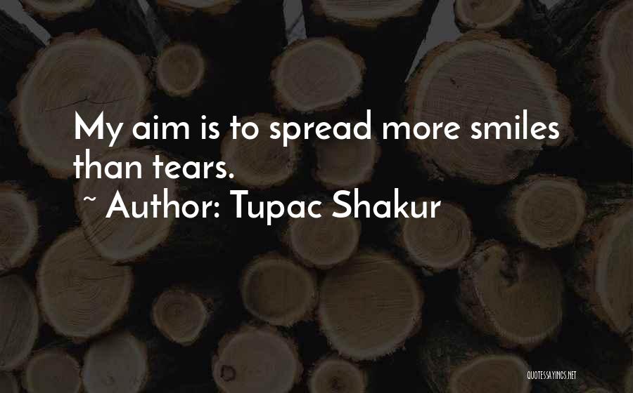 Tupac Shakur Quotes: My Aim Is To Spread More Smiles Than Tears.
