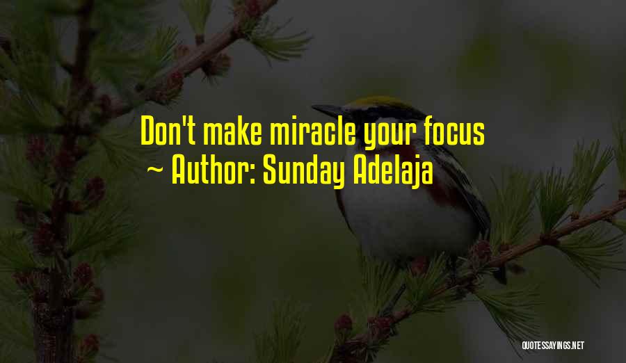 Sunday Adelaja Quotes: Don't Make Miracle Your Focus