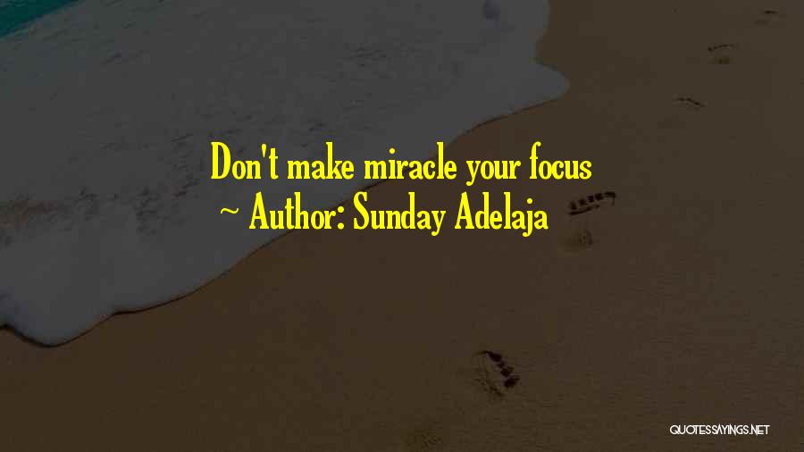Sunday Adelaja Quotes: Don't Make Miracle Your Focus
