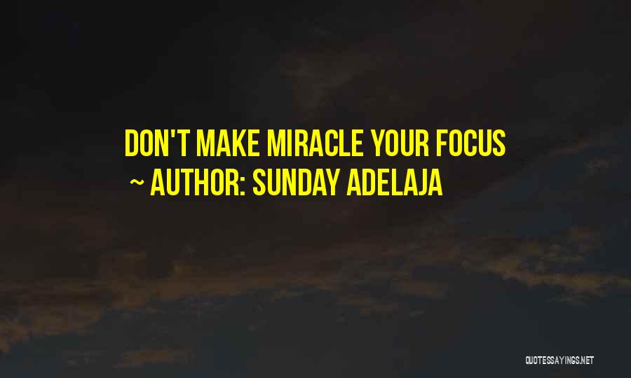 Sunday Adelaja Quotes: Don't Make Miracle Your Focus