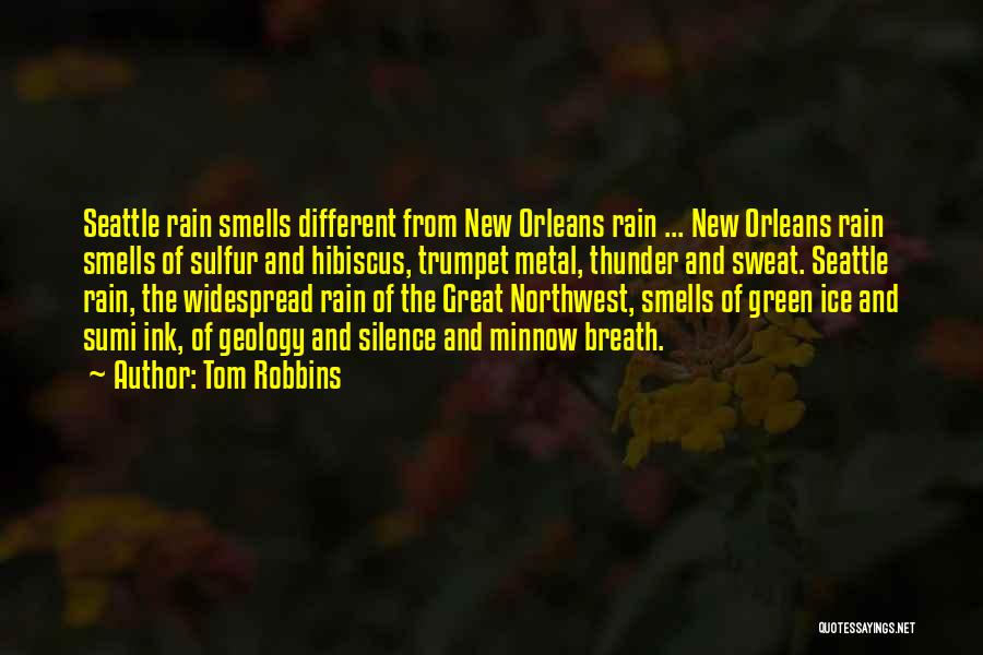 Tom Robbins Quotes: Seattle Rain Smells Different From New Orleans Rain ... New Orleans Rain Smells Of Sulfur And Hibiscus, Trumpet Metal, Thunder