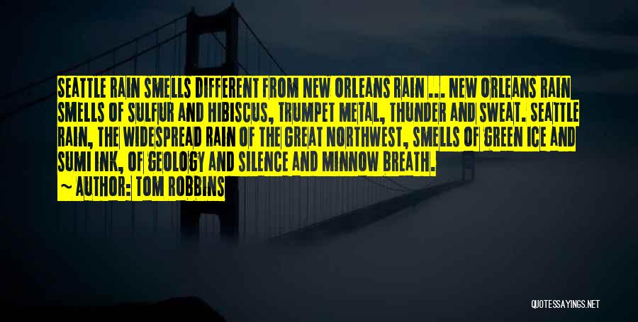 Tom Robbins Quotes: Seattle Rain Smells Different From New Orleans Rain ... New Orleans Rain Smells Of Sulfur And Hibiscus, Trumpet Metal, Thunder