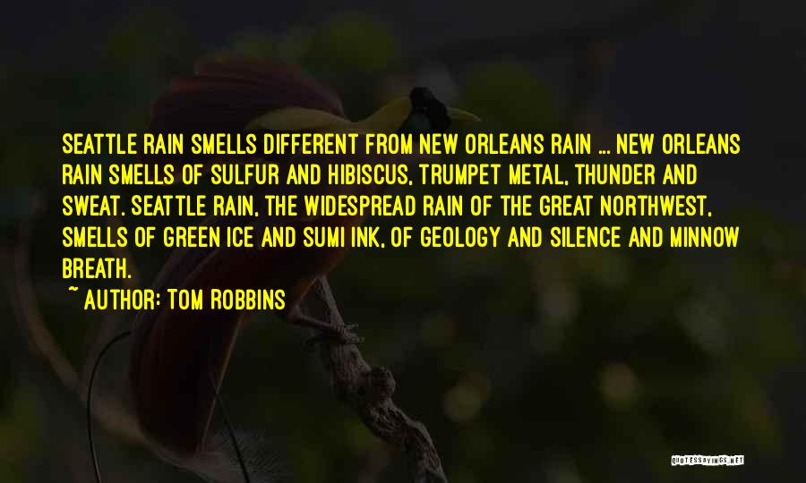 Tom Robbins Quotes: Seattle Rain Smells Different From New Orleans Rain ... New Orleans Rain Smells Of Sulfur And Hibiscus, Trumpet Metal, Thunder