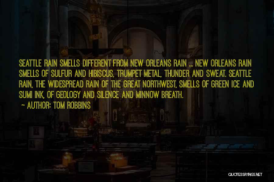 Tom Robbins Quotes: Seattle Rain Smells Different From New Orleans Rain ... New Orleans Rain Smells Of Sulfur And Hibiscus, Trumpet Metal, Thunder