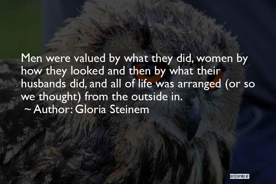 Gloria Steinem Quotes: Men Were Valued By What They Did, Women By How They Looked And Then By What Their Husbands Did, And