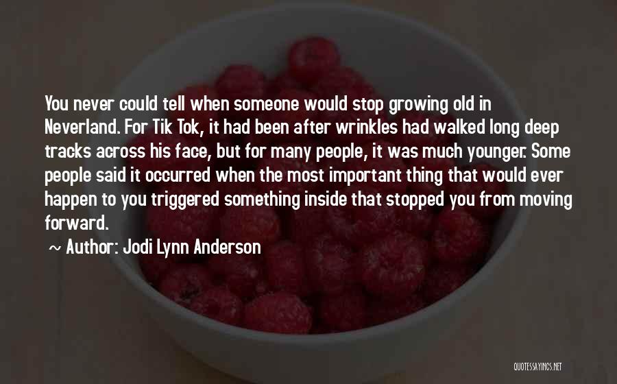 Jodi Lynn Anderson Quotes: You Never Could Tell When Someone Would Stop Growing Old In Neverland. For Tik Tok, It Had Been After Wrinkles