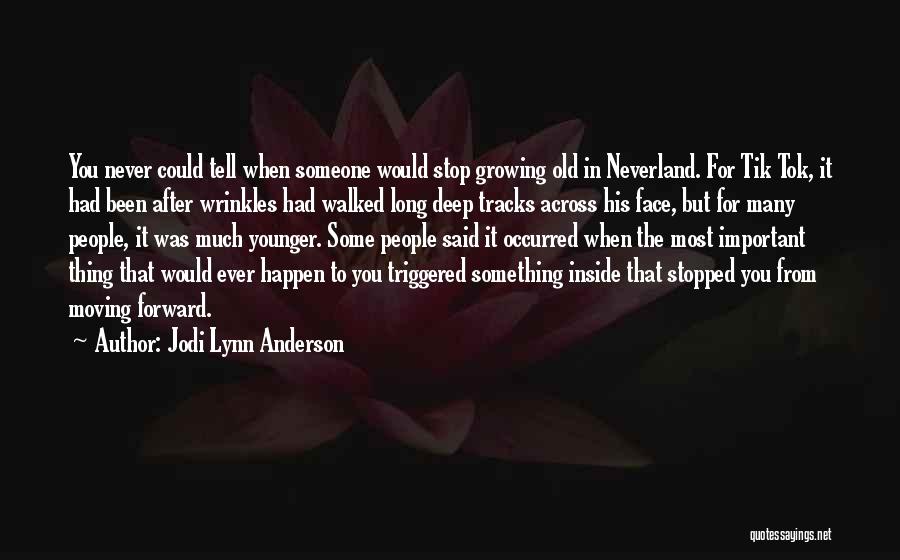 Jodi Lynn Anderson Quotes: You Never Could Tell When Someone Would Stop Growing Old In Neverland. For Tik Tok, It Had Been After Wrinkles