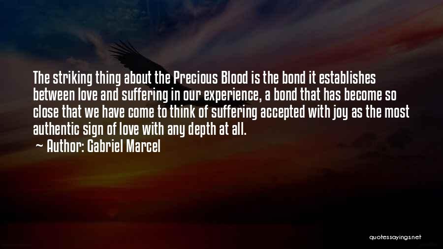 Gabriel Marcel Quotes: The Striking Thing About The Precious Blood Is The Bond It Establishes Between Love And Suffering In Our Experience, A