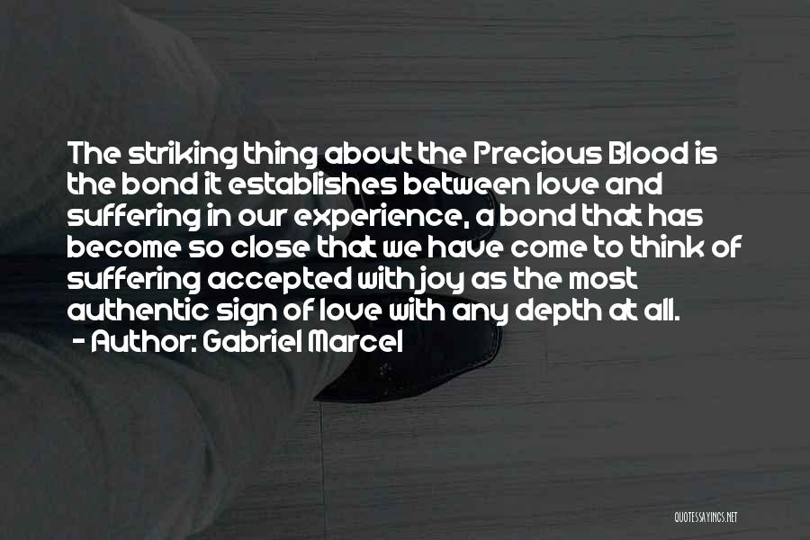 Gabriel Marcel Quotes: The Striking Thing About The Precious Blood Is The Bond It Establishes Between Love And Suffering In Our Experience, A