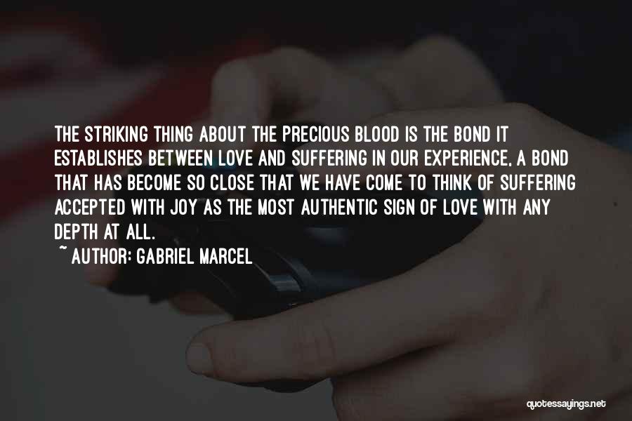 Gabriel Marcel Quotes: The Striking Thing About The Precious Blood Is The Bond It Establishes Between Love And Suffering In Our Experience, A