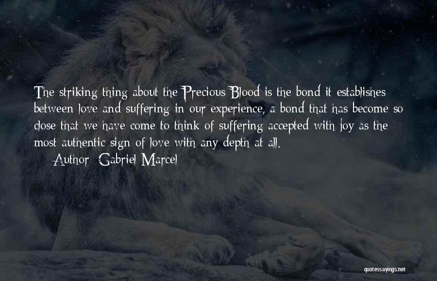 Gabriel Marcel Quotes: The Striking Thing About The Precious Blood Is The Bond It Establishes Between Love And Suffering In Our Experience, A