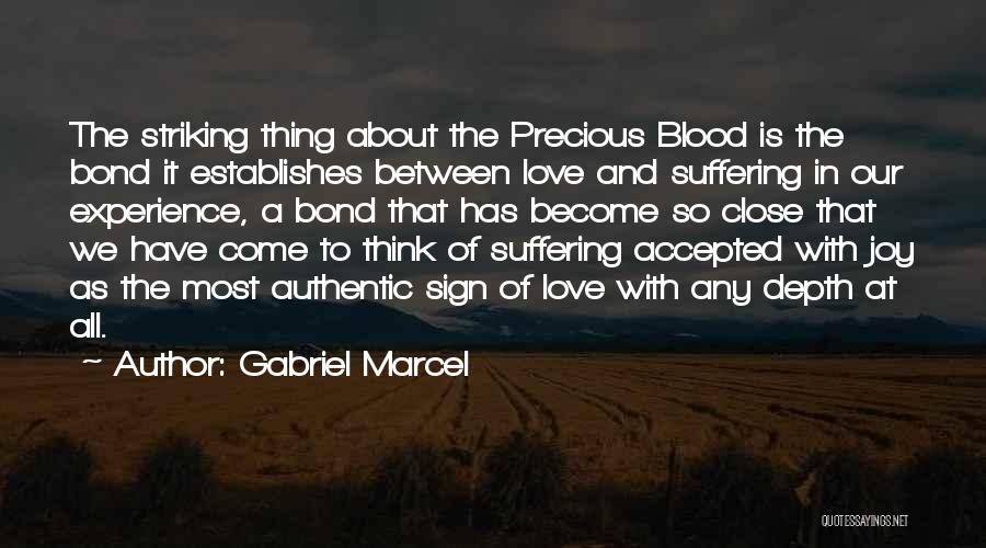Gabriel Marcel Quotes: The Striking Thing About The Precious Blood Is The Bond It Establishes Between Love And Suffering In Our Experience, A