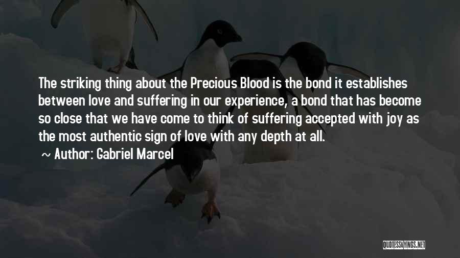 Gabriel Marcel Quotes: The Striking Thing About The Precious Blood Is The Bond It Establishes Between Love And Suffering In Our Experience, A