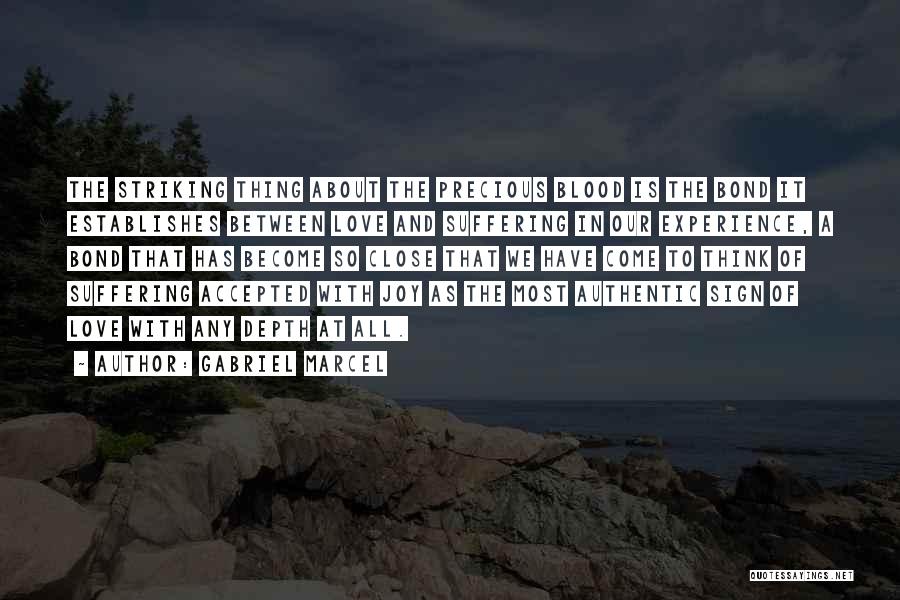 Gabriel Marcel Quotes: The Striking Thing About The Precious Blood Is The Bond It Establishes Between Love And Suffering In Our Experience, A