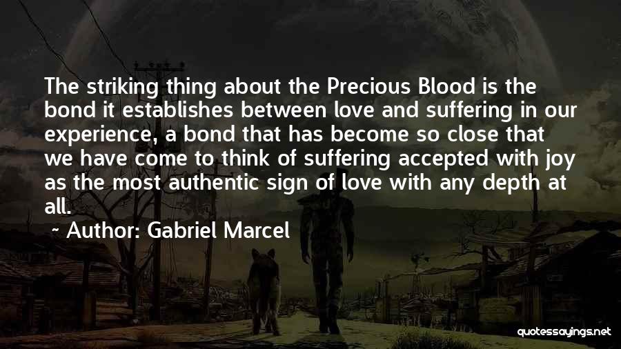 Gabriel Marcel Quotes: The Striking Thing About The Precious Blood Is The Bond It Establishes Between Love And Suffering In Our Experience, A