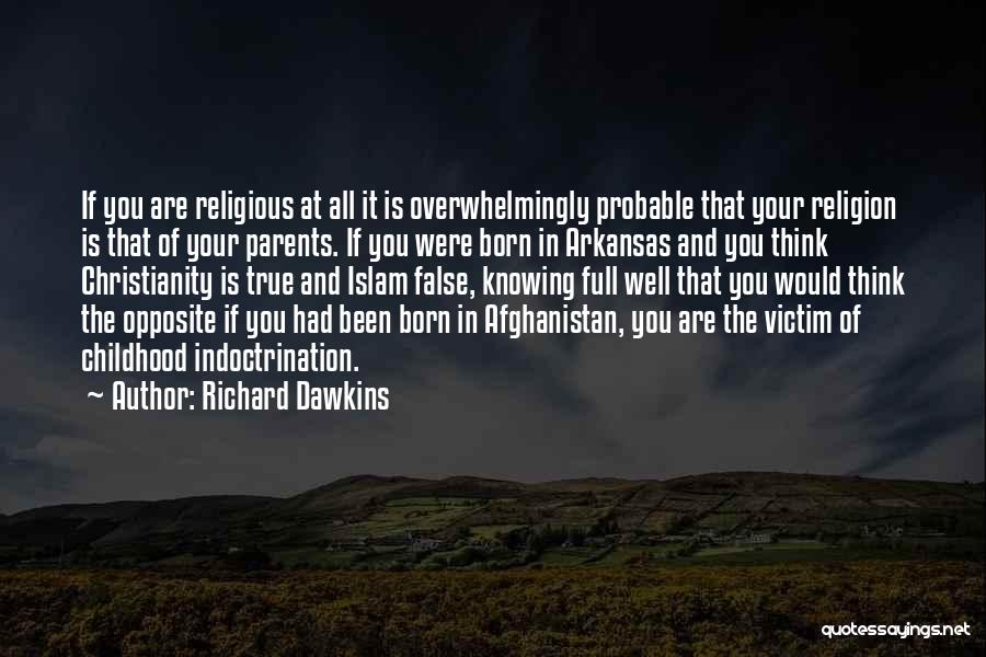 Richard Dawkins Quotes: If You Are Religious At All It Is Overwhelmingly Probable That Your Religion Is That Of Your Parents. If You