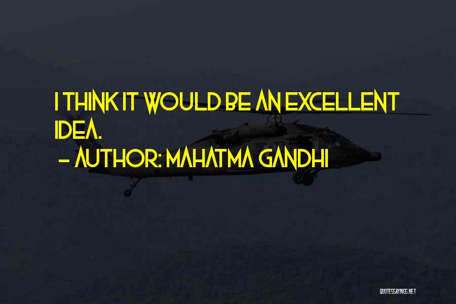 Mahatma Gandhi Quotes: I Think It Would Be An Excellent Idea.