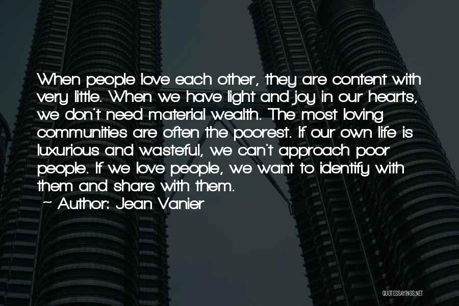 Jean Vanier Quotes: When People Love Each Other, They Are Content With Very Little. When We Have Light And Joy In Our Hearts,