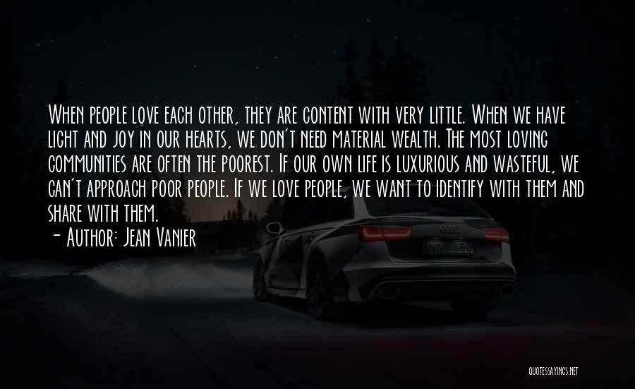 Jean Vanier Quotes: When People Love Each Other, They Are Content With Very Little. When We Have Light And Joy In Our Hearts,