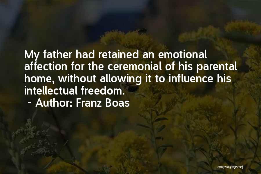Franz Boas Quotes: My Father Had Retained An Emotional Affection For The Ceremonial Of His Parental Home, Without Allowing It To Influence His