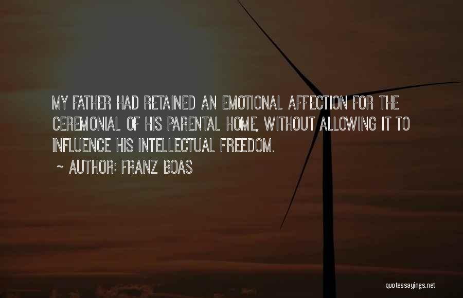 Franz Boas Quotes: My Father Had Retained An Emotional Affection For The Ceremonial Of His Parental Home, Without Allowing It To Influence His