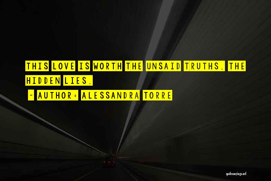 Alessandra Torre Quotes: This Love Is Worth The Unsaid Truths. The Hidden Lies.