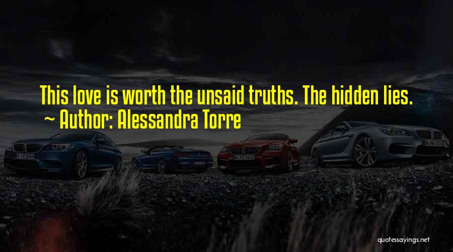 Alessandra Torre Quotes: This Love Is Worth The Unsaid Truths. The Hidden Lies.