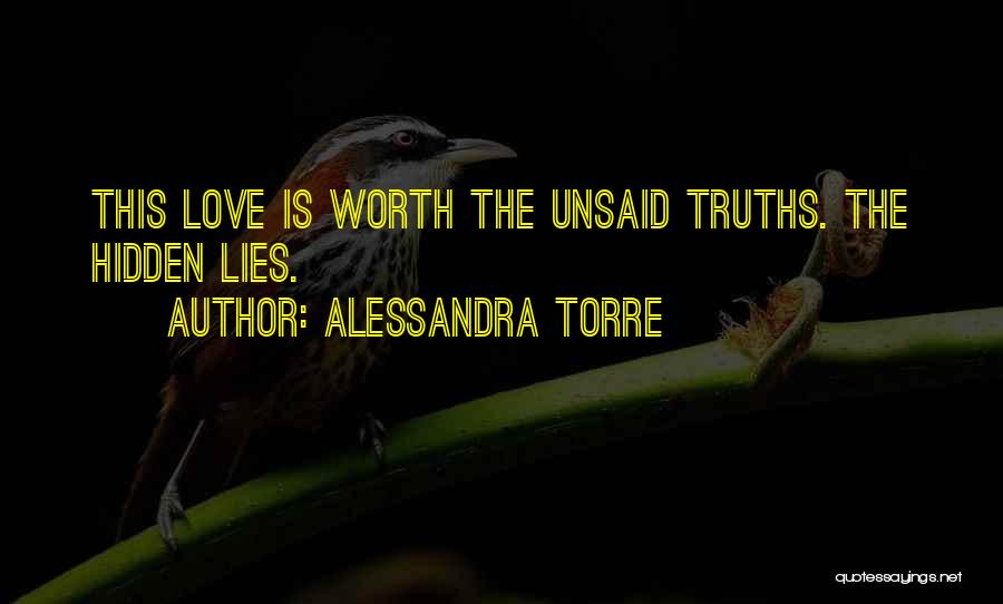 Alessandra Torre Quotes: This Love Is Worth The Unsaid Truths. The Hidden Lies.