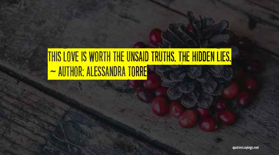 Alessandra Torre Quotes: This Love Is Worth The Unsaid Truths. The Hidden Lies.