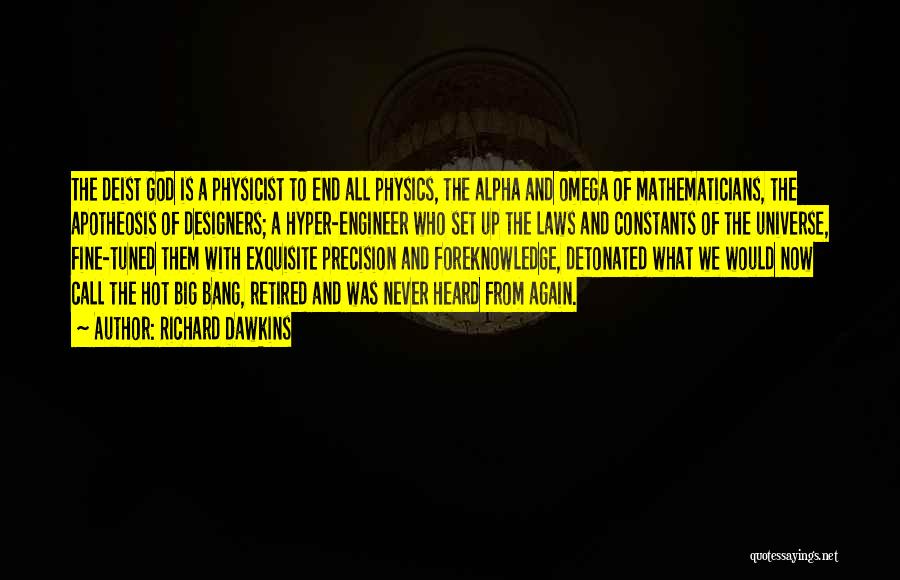 Richard Dawkins Quotes: The Deist God Is A Physicist To End All Physics, The Alpha And Omega Of Mathematicians, The Apotheosis Of Designers;