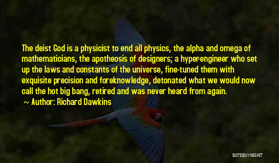 Richard Dawkins Quotes: The Deist God Is A Physicist To End All Physics, The Alpha And Omega Of Mathematicians, The Apotheosis Of Designers;