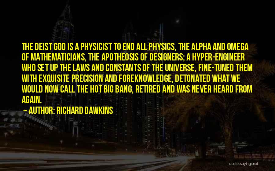 Richard Dawkins Quotes: The Deist God Is A Physicist To End All Physics, The Alpha And Omega Of Mathematicians, The Apotheosis Of Designers;