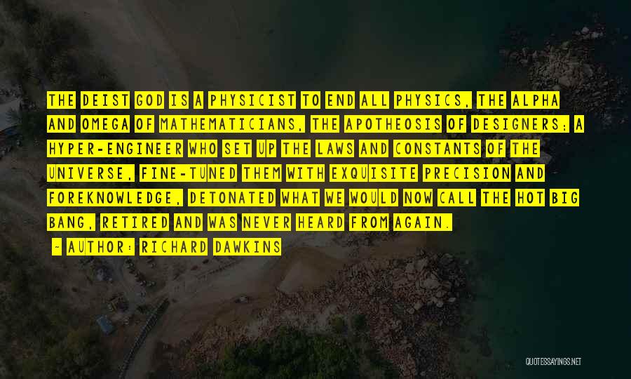 Richard Dawkins Quotes: The Deist God Is A Physicist To End All Physics, The Alpha And Omega Of Mathematicians, The Apotheosis Of Designers;