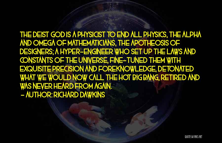 Richard Dawkins Quotes: The Deist God Is A Physicist To End All Physics, The Alpha And Omega Of Mathematicians, The Apotheosis Of Designers;