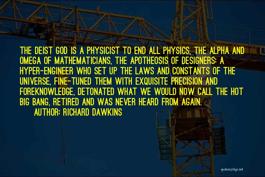 Richard Dawkins Quotes: The Deist God Is A Physicist To End All Physics, The Alpha And Omega Of Mathematicians, The Apotheosis Of Designers;