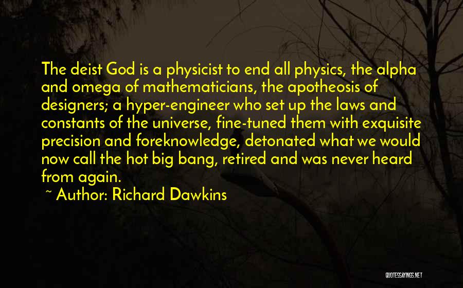 Richard Dawkins Quotes: The Deist God Is A Physicist To End All Physics, The Alpha And Omega Of Mathematicians, The Apotheosis Of Designers;