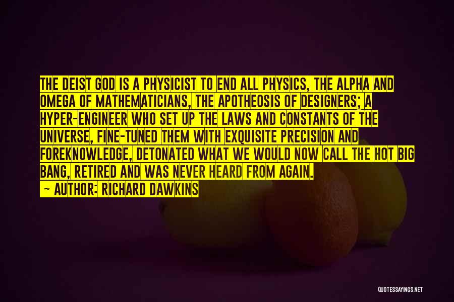 Richard Dawkins Quotes: The Deist God Is A Physicist To End All Physics, The Alpha And Omega Of Mathematicians, The Apotheosis Of Designers;