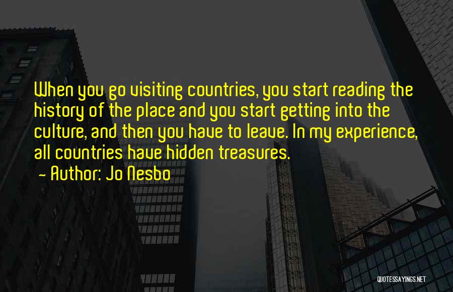 Jo Nesbo Quotes: When You Go Visiting Countries, You Start Reading The History Of The Place And You Start Getting Into The Culture,