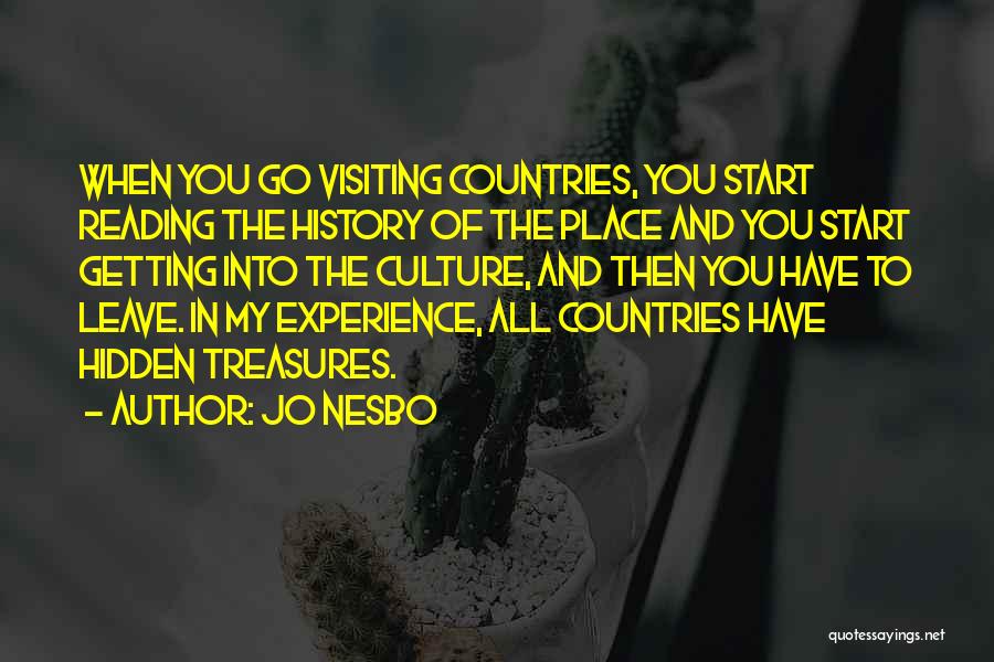 Jo Nesbo Quotes: When You Go Visiting Countries, You Start Reading The History Of The Place And You Start Getting Into The Culture,