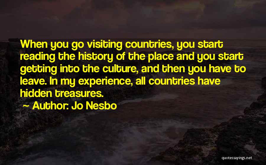 Jo Nesbo Quotes: When You Go Visiting Countries, You Start Reading The History Of The Place And You Start Getting Into The Culture,