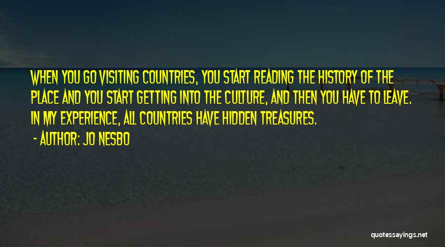 Jo Nesbo Quotes: When You Go Visiting Countries, You Start Reading The History Of The Place And You Start Getting Into The Culture,