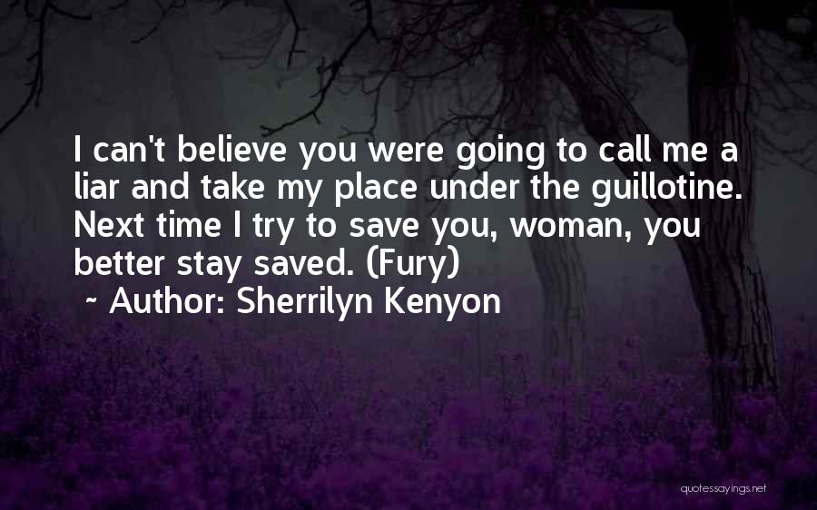 Sherrilyn Kenyon Quotes: I Can't Believe You Were Going To Call Me A Liar And Take My Place Under The Guillotine. Next Time