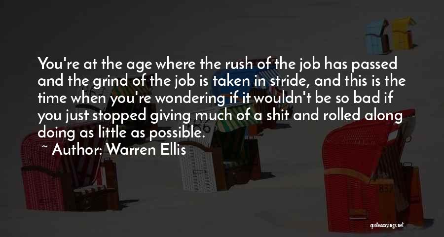 Warren Ellis Quotes: You're At The Age Where The Rush Of The Job Has Passed And The Grind Of The Job Is Taken