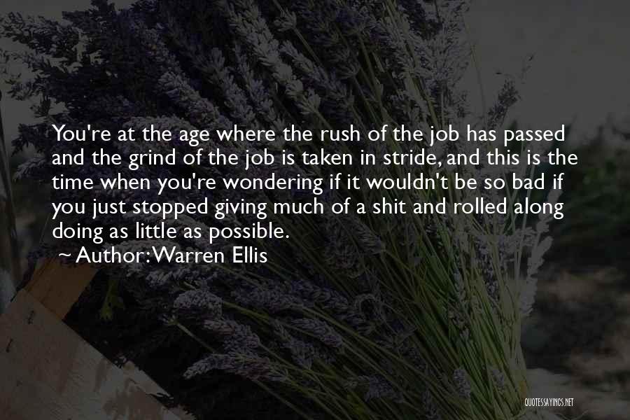 Warren Ellis Quotes: You're At The Age Where The Rush Of The Job Has Passed And The Grind Of The Job Is Taken