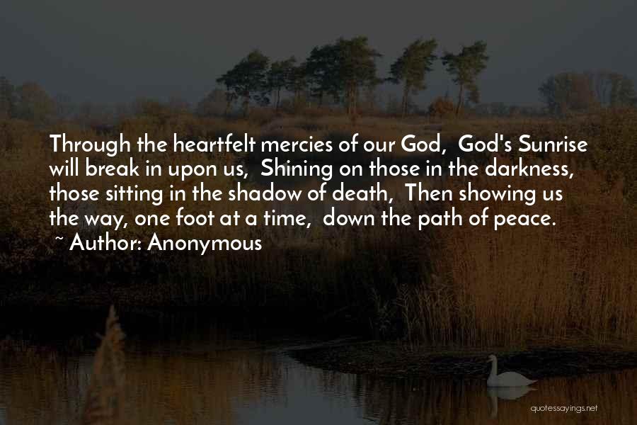 Anonymous Quotes: Through The Heartfelt Mercies Of Our God, God's Sunrise Will Break In Upon Us, Shining On Those In The Darkness,