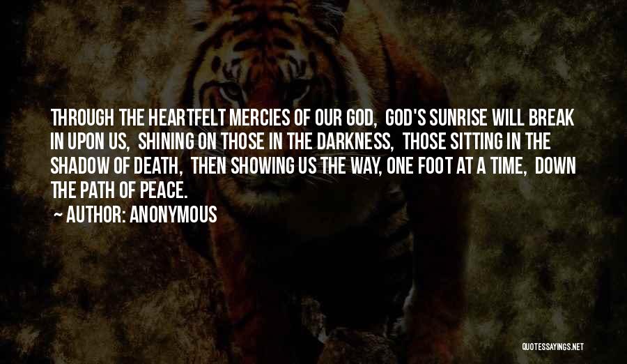 Anonymous Quotes: Through The Heartfelt Mercies Of Our God, God's Sunrise Will Break In Upon Us, Shining On Those In The Darkness,