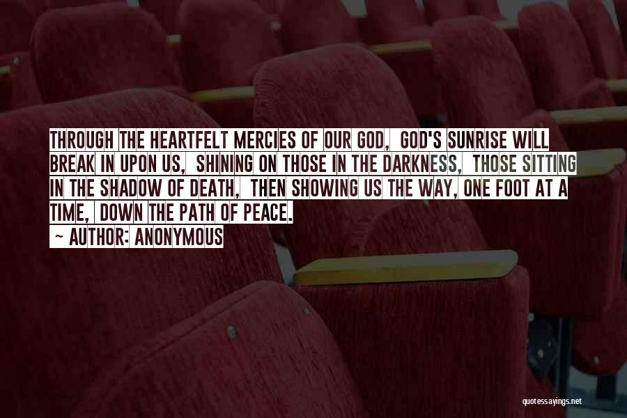 Anonymous Quotes: Through The Heartfelt Mercies Of Our God, God's Sunrise Will Break In Upon Us, Shining On Those In The Darkness,