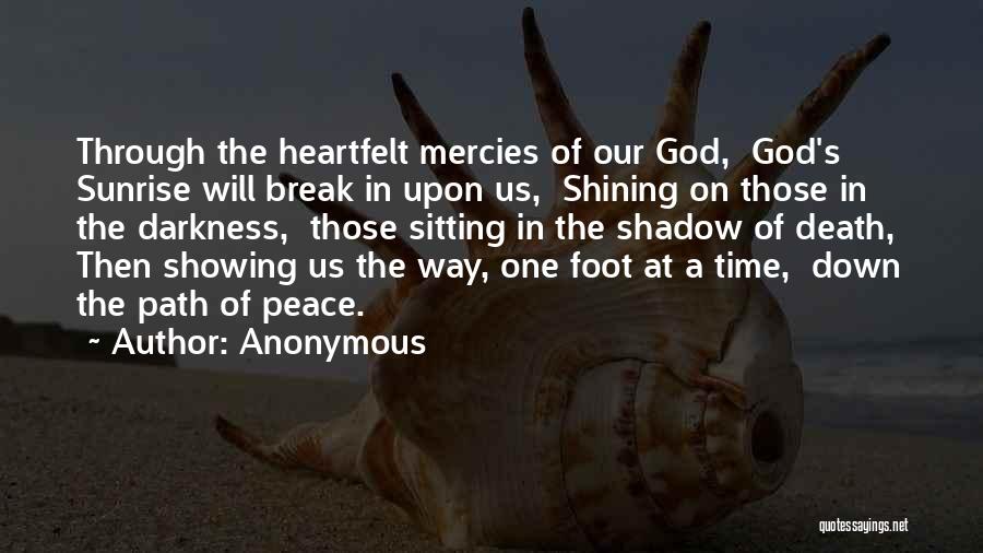 Anonymous Quotes: Through The Heartfelt Mercies Of Our God, God's Sunrise Will Break In Upon Us, Shining On Those In The Darkness,