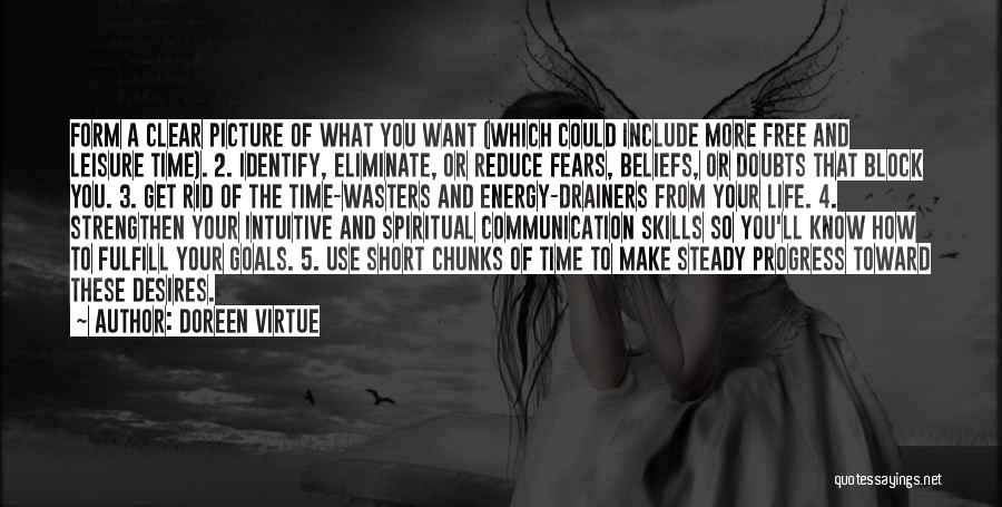 Doreen Virtue Quotes: Form A Clear Picture Of What You Want (which Could Include More Free And Leisure Time). 2. Identify, Eliminate, Or