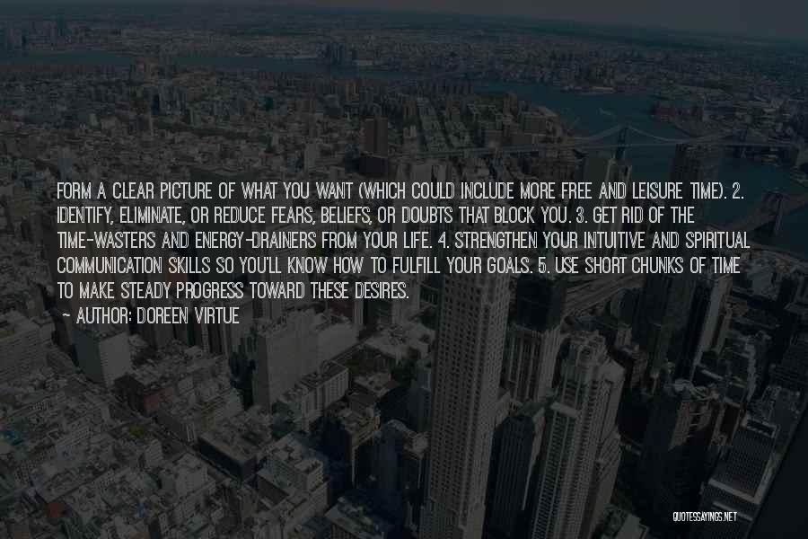 Doreen Virtue Quotes: Form A Clear Picture Of What You Want (which Could Include More Free And Leisure Time). 2. Identify, Eliminate, Or